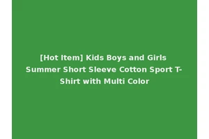[Hot Item] Kids Boys and Girls Summer Short Sleeve Cotton Sport T-Shirt with Multi Color