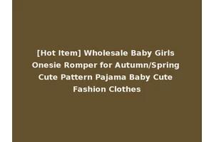 [Hot Item] Wholesale Baby Girls Onesie Romper for Autumn/Spring Cute Pattern Pajama Baby Cute Fashion Clothes