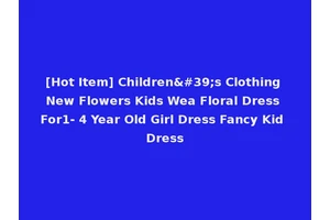 [Hot Item] Children's Clothing New Flowers Kids Wea Floral Dress For1- 4 Year Old Girl Dress Fancy Kid Dress