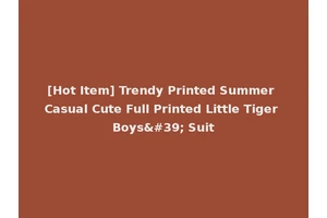 [Hot Item] Trendy Printed Summer Casual Cute Full Printed Little Tiger Boys' Suit
