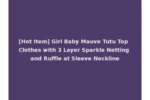 [Hot Item] Girl Baby Mauve Tutu Top Clothes with 3 Layer Sparkle Netting and Ruffle at Sleeve Neckline