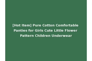 [Hot Item] Pure Cotton Comfortable Panties for Girls Cute Little Flower Pattern Children Underwear