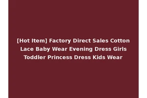 [Hot Item] Factory Direct Sales Cotton Lace Baby Wear Evening Dress Girls Toddler Princess Dress Kids Wear