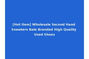 [Hot Item] Wholesale Second Hand Sneakers Bale Branded High Quality Used Shoes