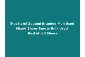 [Hot Item] Zagumi Branded Men Used Mixed Shoes Sports Bulk Used Basketball Shoes