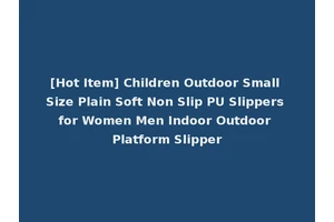 [Hot Item] Children Outdoor Small Size Plain Soft Non Slip PU Slippers for Women Men Indoor Outdoor Platform Slipper