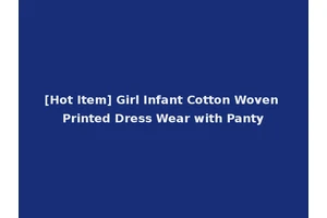 [Hot Item] Girl Infant Cotton Woven Printed Dress Wear with Panty