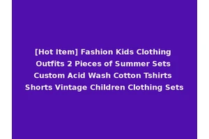 [Hot Item] Fashion Kids Clothing Outfits 2 Pieces of Summer Sets Custom Acid Wash Cotton Tshirts Shorts Vintage Children Clothing Sets