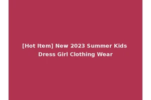 [Hot Item] New 2023 Summer Kids Dress Girl Clothing Wear