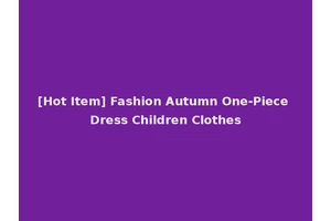 [Hot Item] Fashion Autumn One-Piece Dress Children Clothes