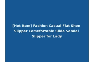 [Hot Item] Fashion Casual Flat Shoe Slipper Comefortable Slide Sandal Slipper for Lady