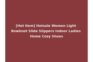 [Hot Item] Hotsale Women Light Bowknot Slide Slippers Indoor Ladies Home Cozy Shoes