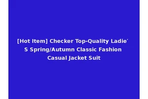 [Hot Item] Checker Top-Quality Ladie′ S Spring/Autumn Classic Fashion Casual Jacket Suit