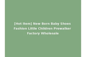 [Hot Item] New Born Baby Shoes Fashion Little Children Prewalker Factory Wholesale