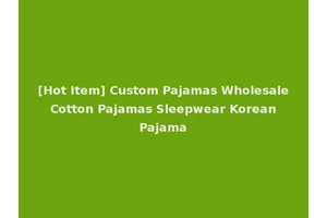 [Hot Item] Custom Pajamas Wholesale Cotton Pajamas Sleepwear Korean Pajama