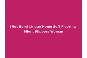 [Hot Item] Lingge Home Soft Flooring Silent Slippers Woman