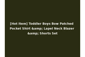 [Hot Item] Toddler Boys Bow Patched Pocket Shirt &amp; Lapel Neck Blazer &amp; Shorts Set