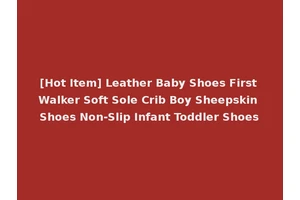 [Hot Item] Leather Baby Shoes First Walker Soft Sole Crib Boy Sheepskin Shoes Non-Slip Infant Toddler Shoes