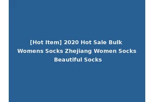 [Hot Item] 2020 Hot Sale Bulk Womens Socks Zhejiang Women Socks Beautiful Socks