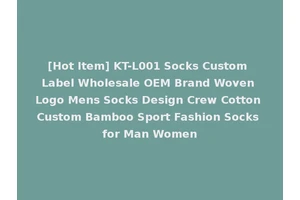 [Hot Item] KT-L001 Socks Custom Label Wholesale OEM Brand Woven Logo Mens Socks Design Crew Cotton Custom Bamboo Sport Fashion Socks for Man Women