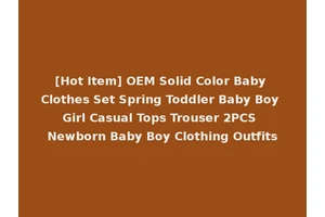 [Hot Item] OEM Solid Color Baby Clothes Set Spring Toddler Baby Boy Girl Casual Tops Trouser 2PCS Newborn Baby Boy Clothing Outfits