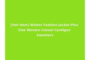 [Hot Item] Winter Fashion Jacket Plus Size Women Casual Cardigan Sweaters
