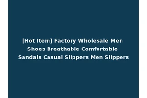 [Hot Item] Factory Wholesale Men Shoes Breathable Comfortable Sandals Casual Slippers Men Slippers