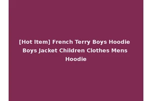 [Hot Item] French Terry Boys Hoodie Boys Jacket Children Clothes Mens Hoodie
