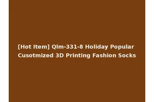 [Hot Item] Qlm-331-8 Holiday Popular Cusotmized 3D Printing Fashion Socks