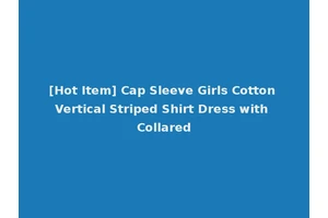 [Hot Item] Cap Sleeve Girls Cotton Vertical Striped Shirt Dress with Collared