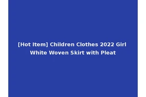 [Hot Item] Children Clothes 2022 Girl White Woven Skirt with Pleat