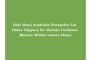 [Hot Item] Australia Sheepskin Fur Slides Slippers for Woman Footwear Woman Winter Indoor Shoes