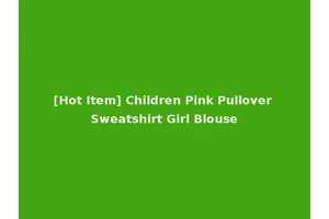[Hot Item] Children Pink Pullover Sweatshirt Girl Blouse