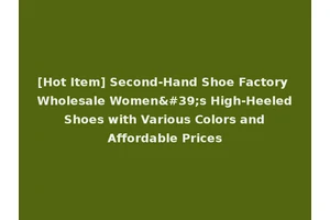 [Hot Item] Second-Hand Shoe Factory Wholesale Women's High-Heeled Shoes with Various Colors and Affordable Prices