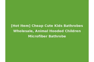 [Hot Item] Cheap Cute Kids Bathrobes Wholesale, Animal Hooded Children Microfiber Bathrobe