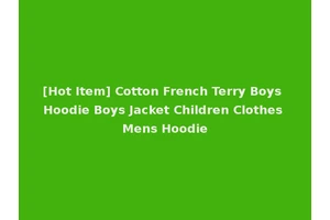 [Hot Item] Cotton French Terry Boys Hoodie Boys Jacket Children Clothes Mens Hoodie