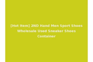 [Hot Item] 2ND Hand Men Sport Shoes Wholesale Used Sneaker Shoes Container