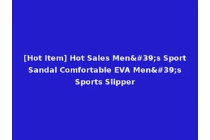 [Hot Item] Hot Sales Men's Sport Sandal Comfortable EVA Men's Sports Slipper