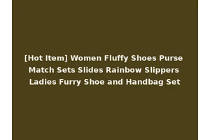 [Hot Item] Women Fluffy Shoes Purse Match Sets Slides Rainbow Slippers Ladies Furry Shoe and Handbag Set