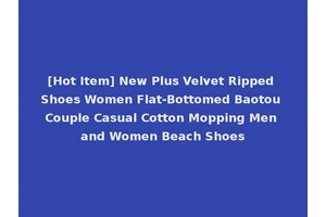 [Hot Item] New Plus Velvet Ripped Shoes Women Flat-Bottomed Baotou Couple Casual Cotton Mopping Men and Women Beach Shoes