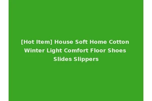 [Hot Item] House Soft Home Cotton Winter Light Comfort Floor Shoes Slides Slippers
