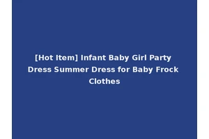 [Hot Item] Infant Baby Girl Party Dress Summer Dress for Baby Frock Clothes