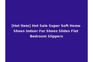[Hot Item] Hot Sale Super Soft Home Shoes Indoor Fur Shoes Slides Flat Bedroom Slippers