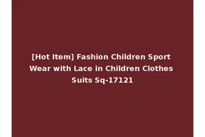 [Hot Item] Fashion Children Sport Wear with Lace in Children Clothes Suits Sq-17121