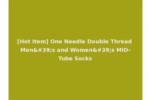 [Hot Item] One Needle Double Thread Men's and Women's MID-Tube Socks