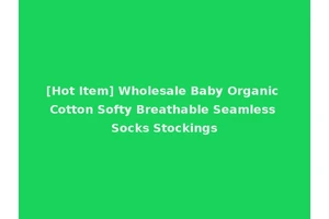 [Hot Item] Wholesale Baby Organic Cotton Softy Breathable Seamless Socks Stockings