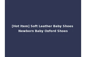[Hot Item] Soft Leather Baby Shoes Newborn Baby Oxford Shoes