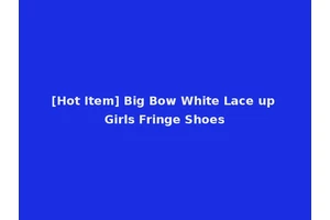 [Hot Item] Big Bow White Lace up Girls Fringe Shoes