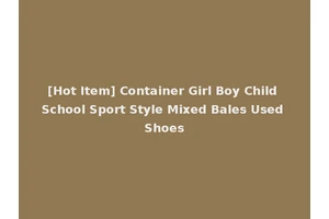 [Hot Item] Container Girl Boy Child School Sport Style Mixed Bales Used Shoes