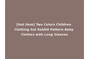 [Hot Item] Two Colors Children Clothing Set Rabbit Pattern Baby Clothes with Long Sleeves